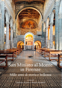 San Miniato al Monte in Firenze. Mille anni di storia e bellezza